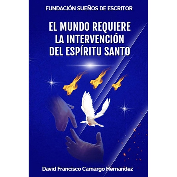 El mundo requiere la intervención del Espíritu Santo, Dafra, David Francisco Camargo Hernández
