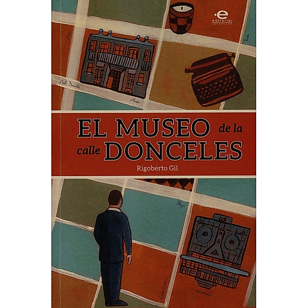 El museo de la calle Donceles / Premio nacional de novela corta Pontificia Universidad Javeriana, Rigoberto Gil