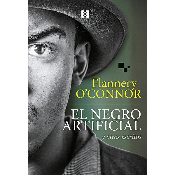 El negro artificial y otros escritos / Literaria Bd.18, Flannery O'Connor