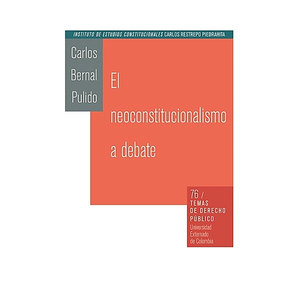 El neoconstitucionalismo al debate, Carlos Bernal Pulido