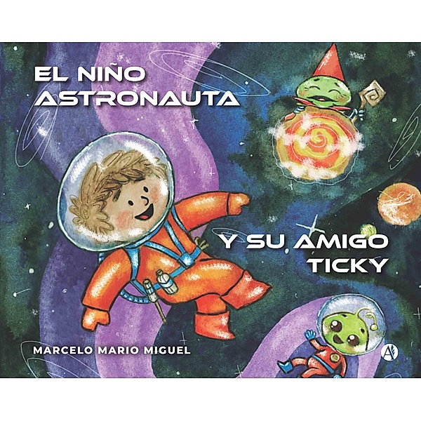 El niño astronauta y su amigo Ticky, Marcelo Mario Miguel