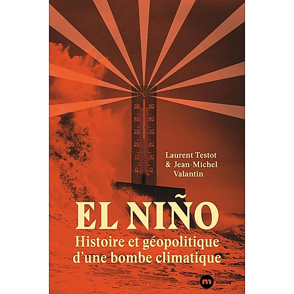 El Niño : histoire et géopolitique d'une bombe climatique, Laurent Testot, Jean-Michel Valantin