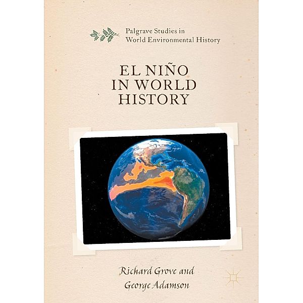 El Niño in World History / Palgrave Studies in World Environmental History, Richard Grove, George Adamson