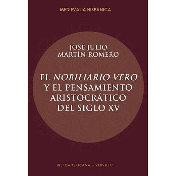 El Nobiliario vero y el pensamiento aristocrático del siglo XV, José Julio Martín Romero.