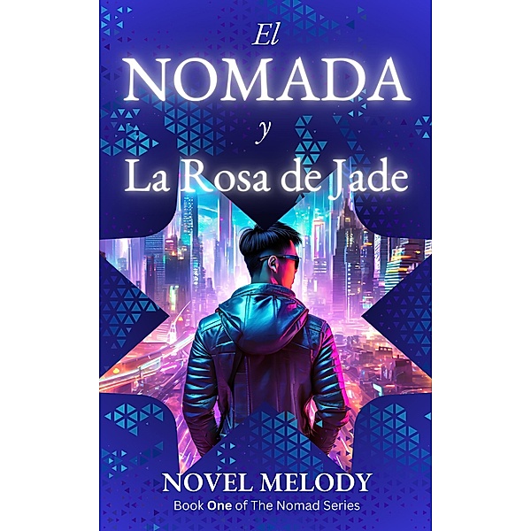 El Nomada y La Rosa de Jade (The Nomad Series, #1) / The Nomad Series, Novel Melody