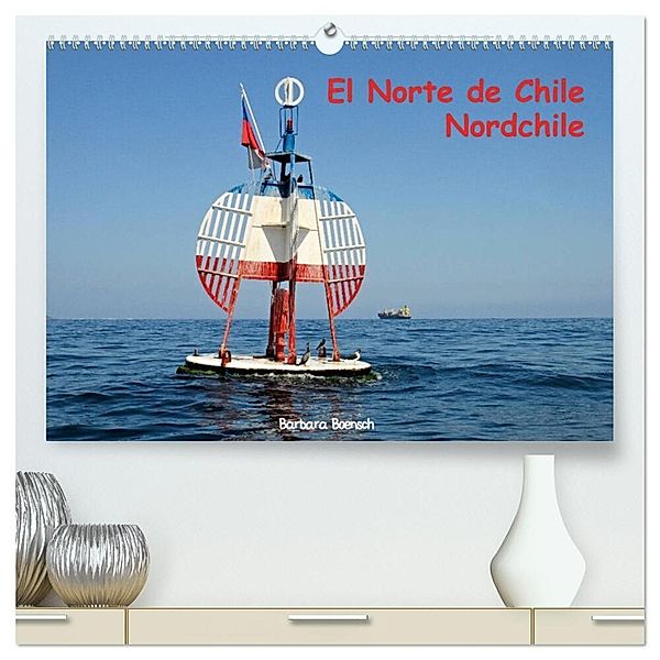 El Norte de Chile - Nordchile (hochwertiger Premium Wandkalender 2024 DIN A2 quer), Kunstdruck in Hochglanz, Barbara Boensch