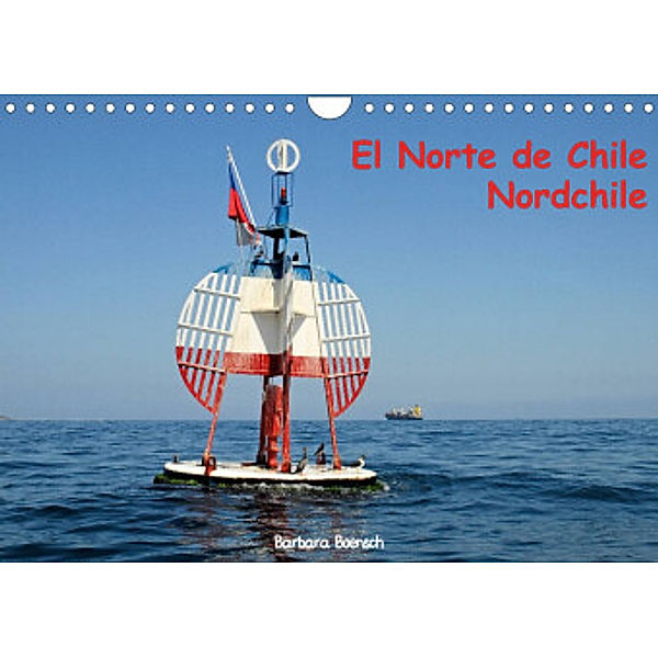 El Norte de Chile - Nordchile (Wandkalender 2022 DIN A4 quer), Barbara Boensch