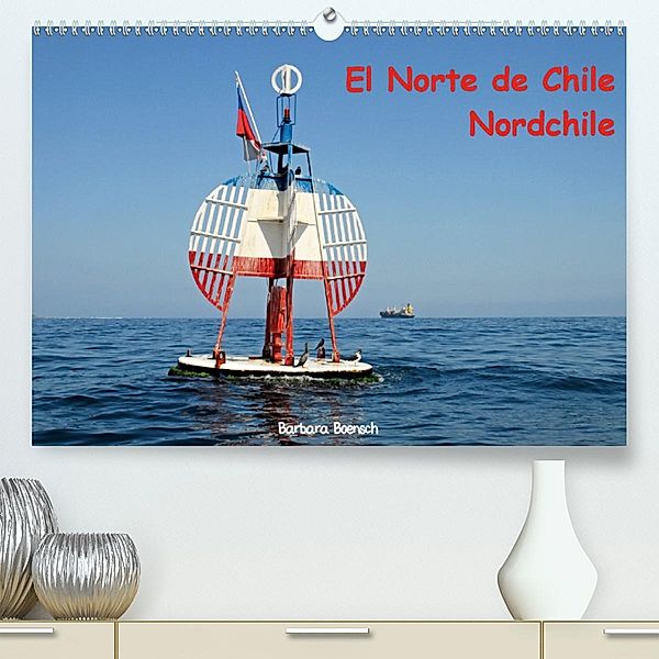 El Norte de Chile - Nordchile(Premium, hochwertiger DIN A2 Wandkalender 2020, Kunstdruck in Hochglanz), Barbara Boensch