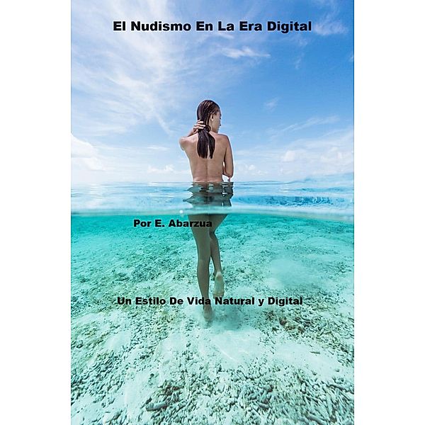 El Nudismo En La Era Digital, Eduardo Abarzua