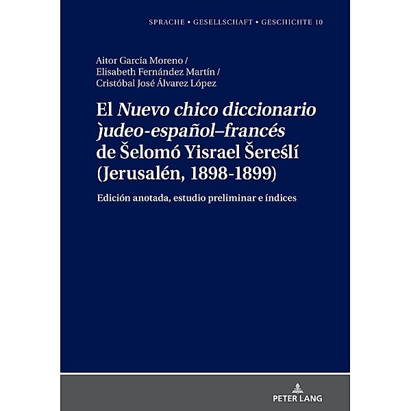 El Nuevo chico diccionario judeo-español-francés de Selomó Yisrael Sereslí (Jerusalén, 1898-1899), Aitor García Moreno, Elisabeth Fernández Martín, Cristóbal José Álvarez López