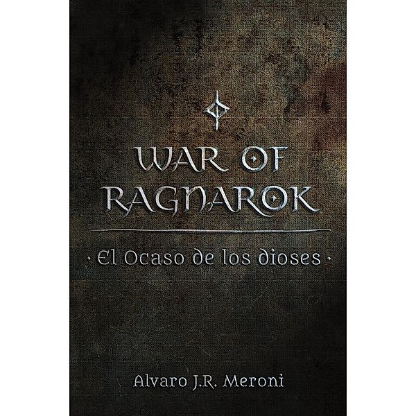 El Ocaso de los dioses (War Of Ragnarok, #1) / War Of Ragnarok, Alvaro J. R. Meroni