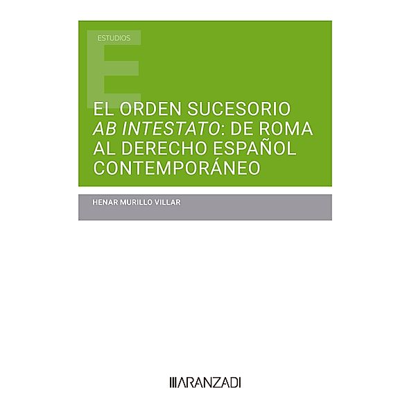 El orden sucesorio ab intestato: de Roma al derecho español contemporáneo / Estudios, Henar Murillo Villar