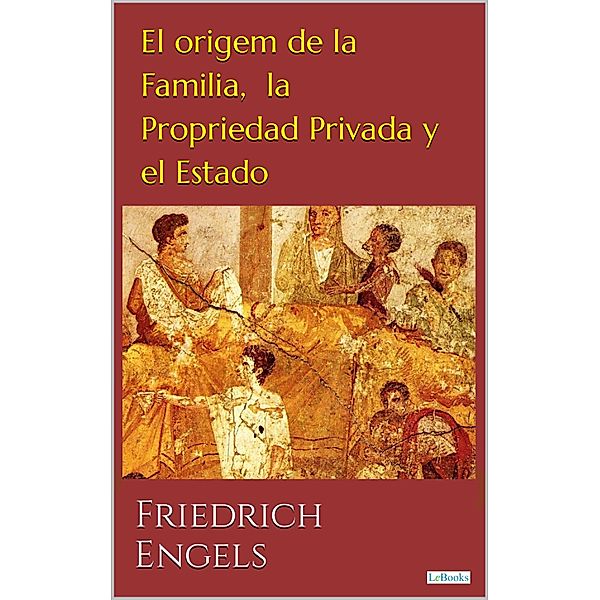 El Origen de la Familia, Propriedad Privada y el Estado, Friedrich Engels