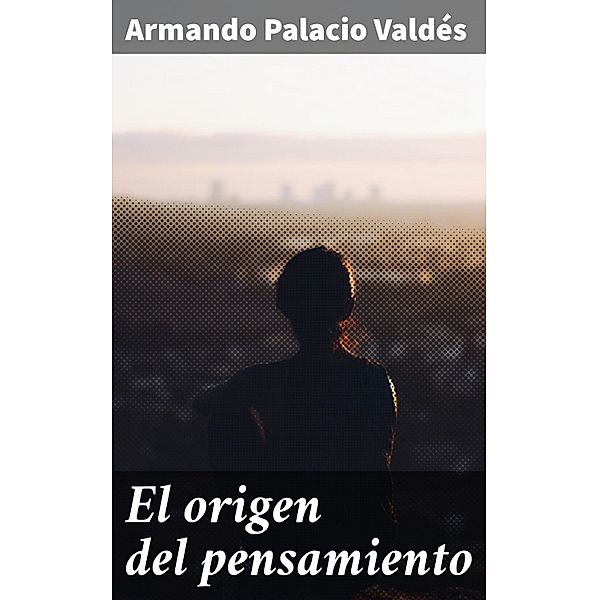 El origen del pensamiento, Armando Palacio Valdés