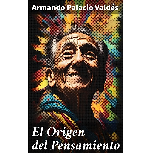 El Origen del Pensamiento, Armando Palacio Valdés