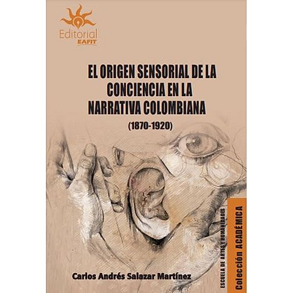El origen sensorial de la conciencia en la narrativa colombiana (1870-1920), Carlos Andrés Salazar Martínez