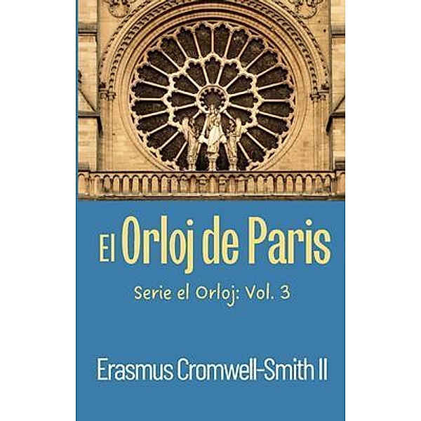 El Orloj de Paris: Serie El Orloj / Serie El Orloj Bd.3, Erasmus Cromwell-Smith II