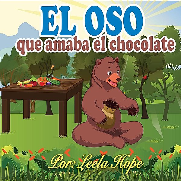 El oso que amaba el chocolate (Libros para ninos en español [Children's Books in Spanish)) / Libros para ninos en español [Children's Books in Spanish), Leela Hope