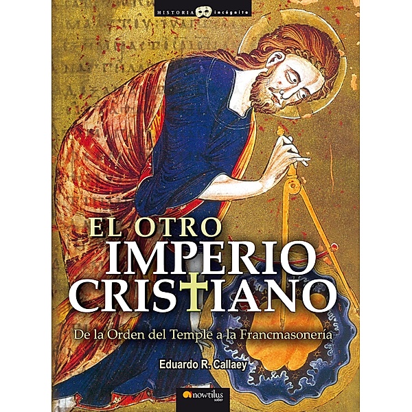 El otroImperiocristiano / Historia Incógnita, Eduardo R. Callaey Aranzibia