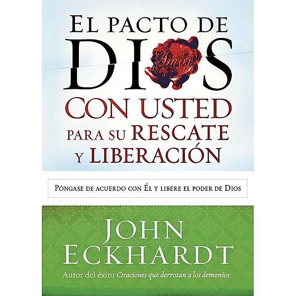 El Pacto de Dios con usted para su rescate y liberacion / Casa Creacion, John Eckhardt