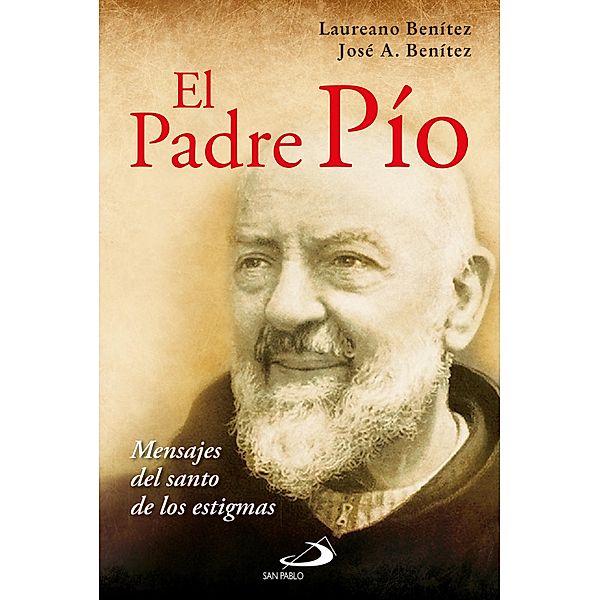 El Padre Pío / ebook, Laureano Benítez Grande-Caballero, José Antonio Benítez Grande-Caballero