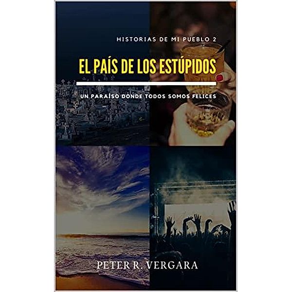 El país de los estúpidos (Historias de mi pueblo, #2) / Historias de mi pueblo, Peter R. Vergara