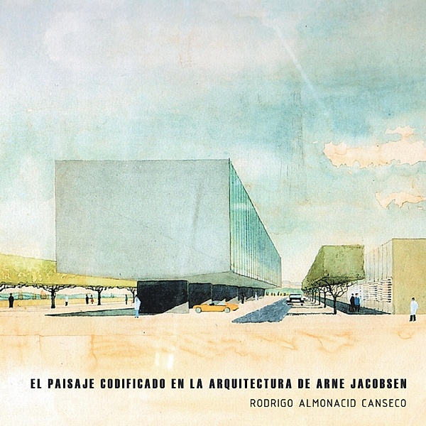 El paisaje codificado en la arquitectura de Arne Jacobsen, Canseco Almonacis