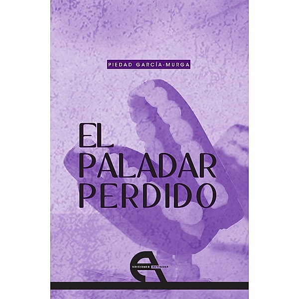 El paladar perdido / Poesía Bd.11, Piedad García-Murga