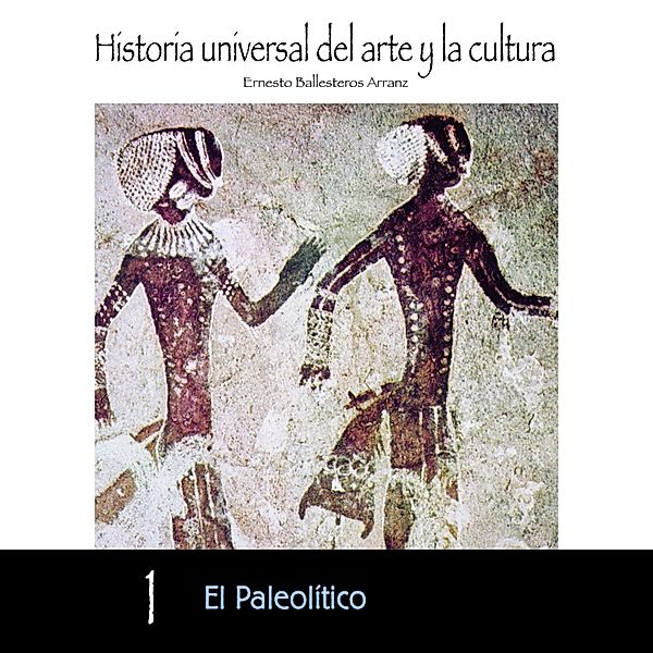 El Paleolítico, Ernesto Ballesteros Arranz