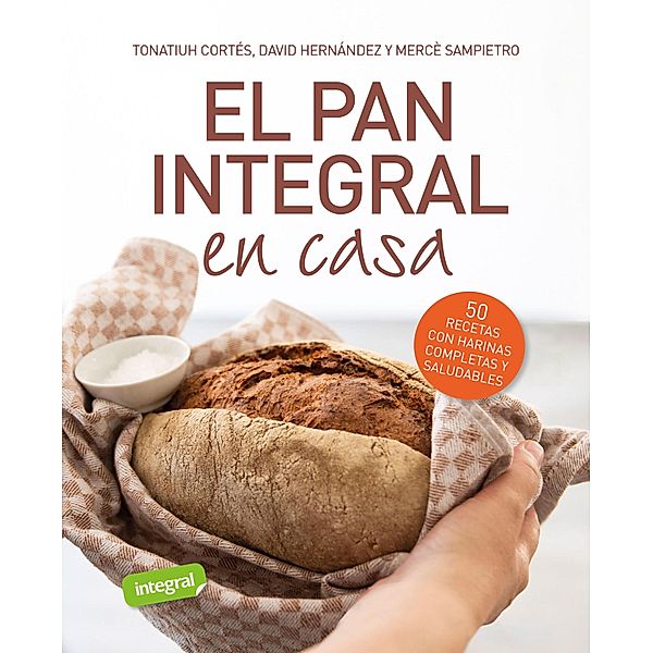 El pan integral en casa, Tonatiuh Cortés Ortiz, Mercè Sampietro Maruri, David Hernández Ripoll