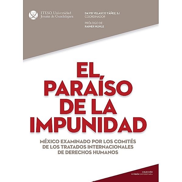 El parai´so de la impunidad, David Velasco Yáñez, Rainer Huhle, Belinda Camarena Vázquez, Clara María Alba de de la Peña, Fabiola Carmen Ibarra del Ramos, Denisse Montiel Flores, Christian Rodríguez Pinto, Daniela Zaizar Pérez, Diana Laura Zárate Rosales