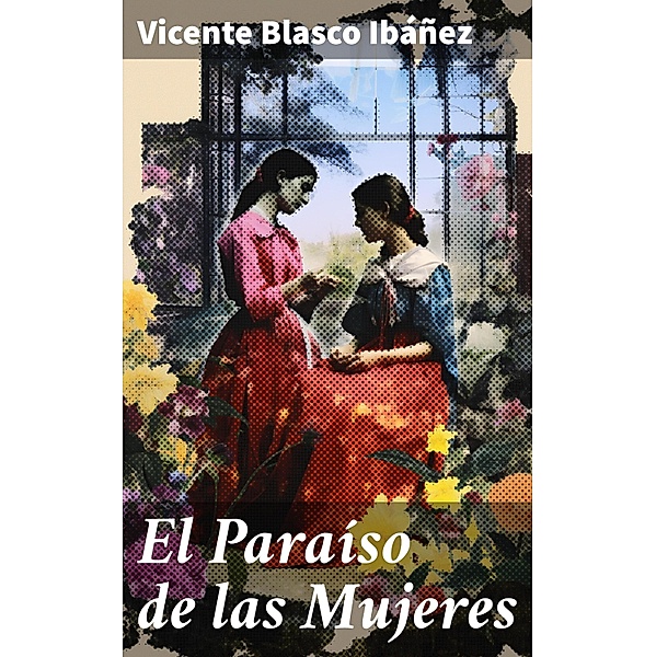 El Paraíso de las Mujeres, Vicente Blasco Ibáñez