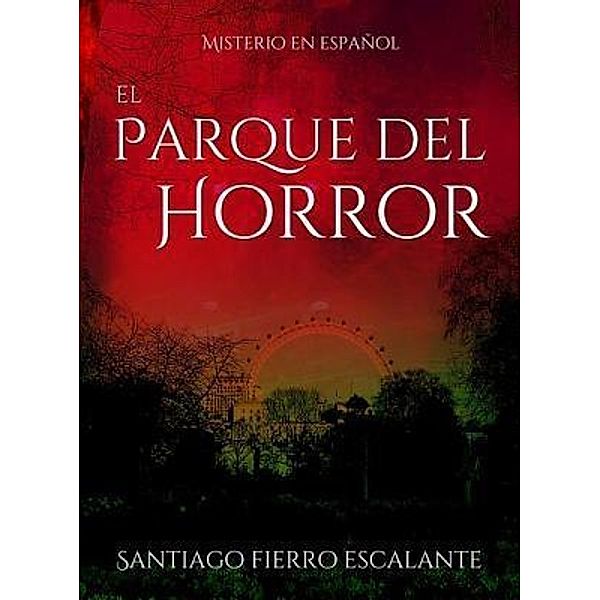 El Parque del Horror / Misterio en Español Bd.4, Santiago Fierro Escalante