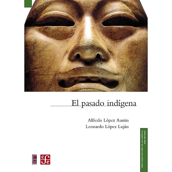 El pasado indígena / Fideicomiso Historia de las Américas, Alfredo López Austin, Leonardo López Luján