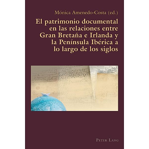 El patrimonio documental en las relaciones entre Gran Bretaña e Irlanda y la Península Ibérica a lo largo de los siglos / Hispanic Studies: Culture and Ideas Bd.86