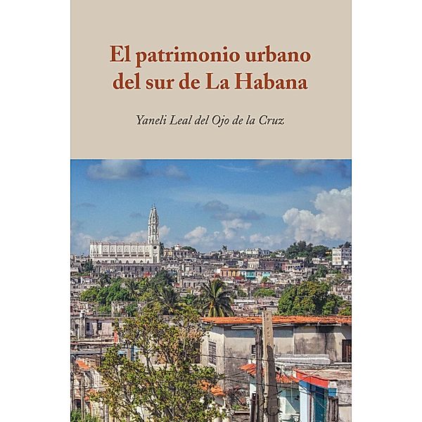 El patrimonio urbano del sur de La Habana, Yaneli Leal del Ojo de la Cruz