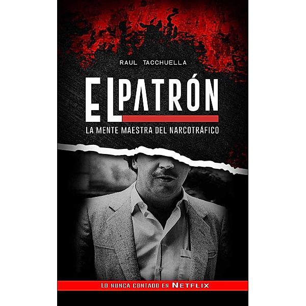 El Patrón: La Mente Maestra Del Narcotráfico (El patron, #2) / El patron, Raul Tacchuella