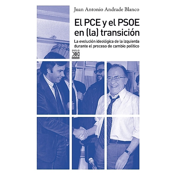 El PCE y el PSOE en la Transición / Siglo XXI de España General, Juan Antonio Andrade Blanco