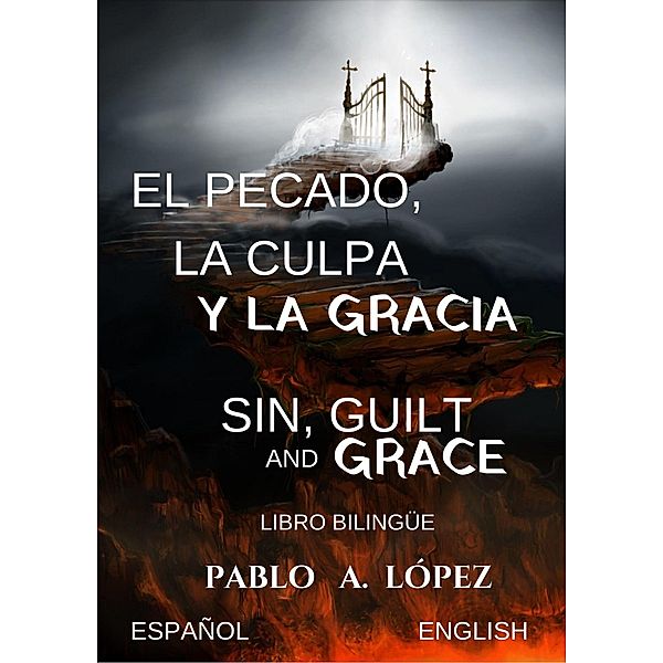 El pecado,la culpa y la gracia  Sin,guilt and grace Libro Bilingüe, Pablo Alexander Lopez Pacheco