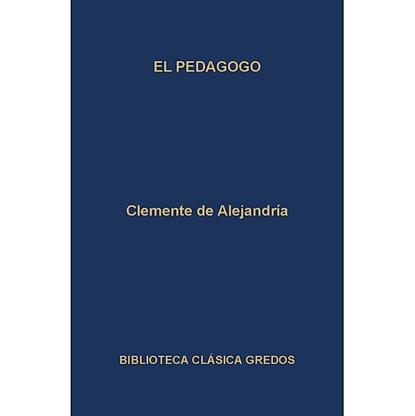 El pedagogo / Biblioteca Clásica Gredos Bd.118, Clemente de Alejandría