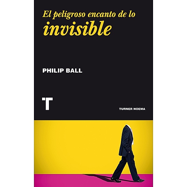 El peligroso encanto de lo invisible / Noema, Philip Ball