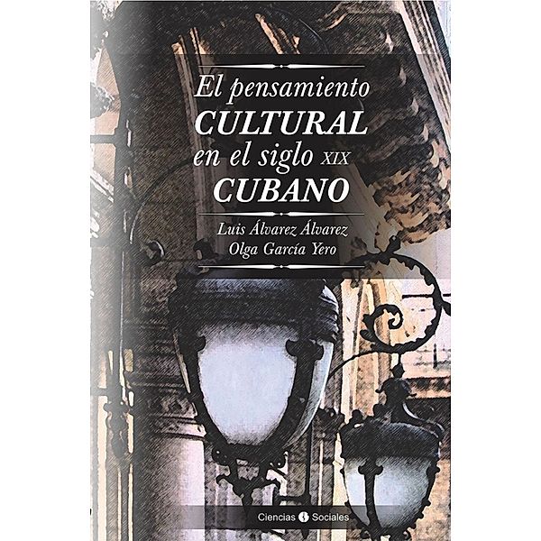 El pensamiento cultural en el siglo XIX cubano, Luis Álvarez Álvarez, Olga García Yero