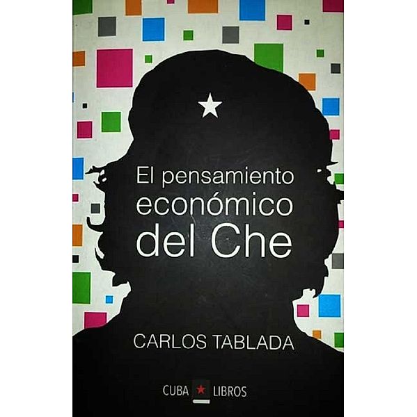 El pensamiento económico del Che, Carlos Tablada Pérez