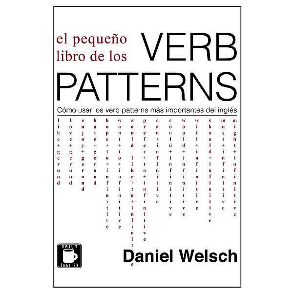 El Pequeño Libro de los Verb Patterns (Aprende Más Inglés Gratis, #2) / Aprende Más Inglés Gratis, Daniel Welsch