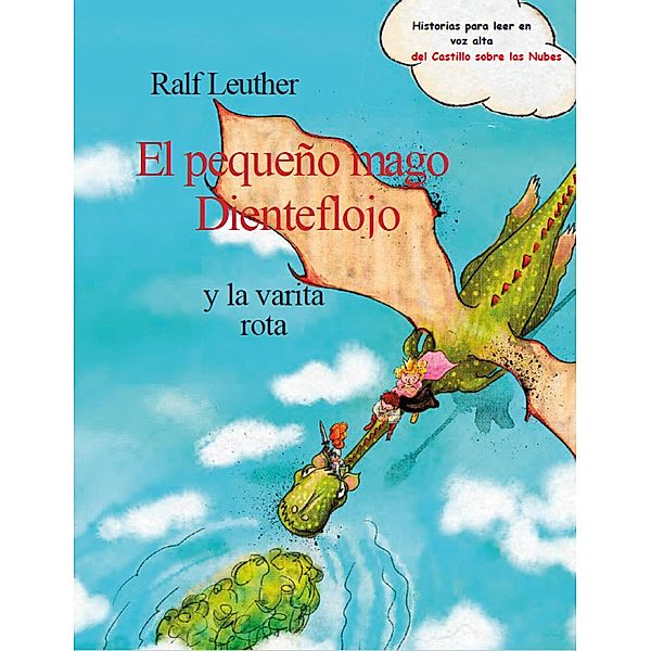 El pequeño mago Dienteflojo y la varita rota (Historias del castillo sobre las nubes., #3) / Historias del castillo sobre las nubes., Ralf Leuther