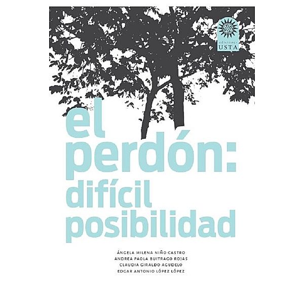 El perdón: difícil posibilidad / EDUCACIÓN Bd.3, Ángela Milena Niño Castro, Andrea Paola Buitrago Rojas, Claudia Giraldo Agudelo, Edgar Antonio López López