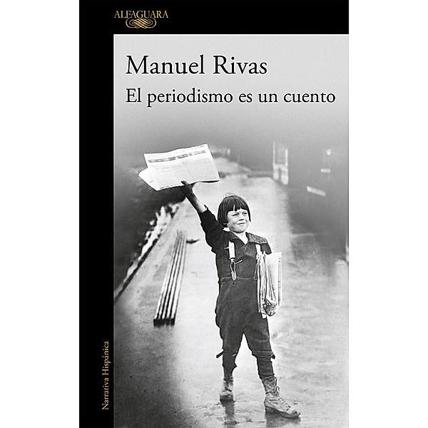 El periodismo es un cuento, Manuel Rivas