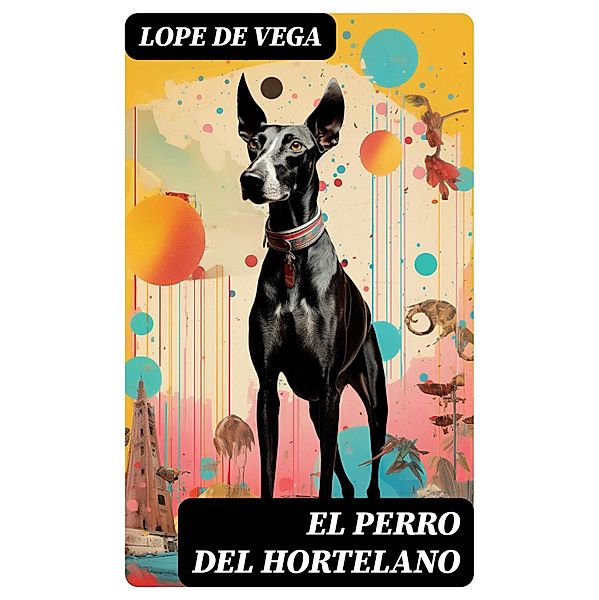 El perro del hortelano, Lope de Vega