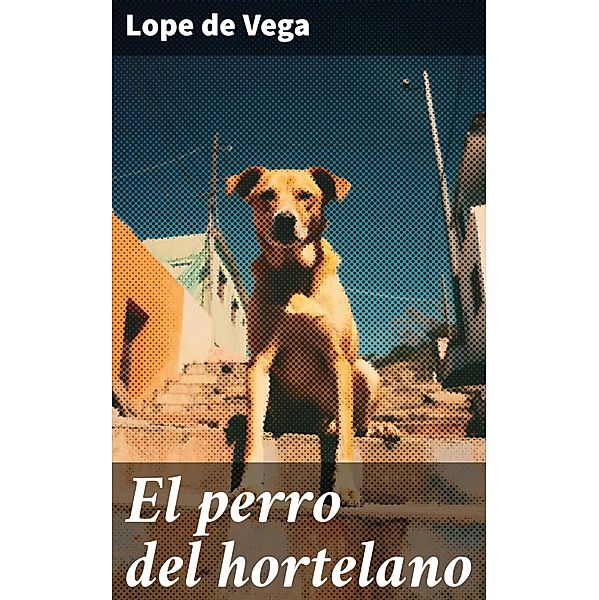 El perro del hortelano, Lope de Vega