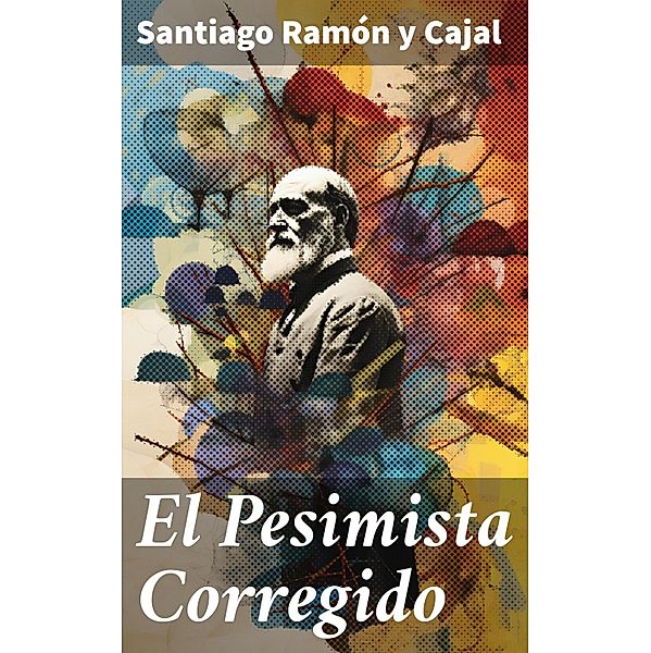 El Pesimista Corregido, Santiago Ramón y Cajal